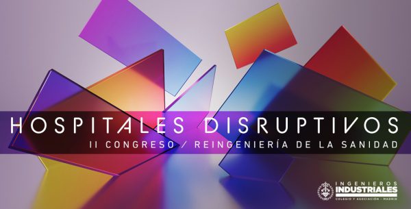 II Congreso Hospitales Disruptivos. Reingeniería de la Sanidad