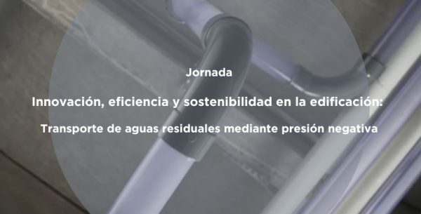 Innovación, eficiencia y sostenibilidad en la edificación: Transporte de aguas residuales mediante presión negativa