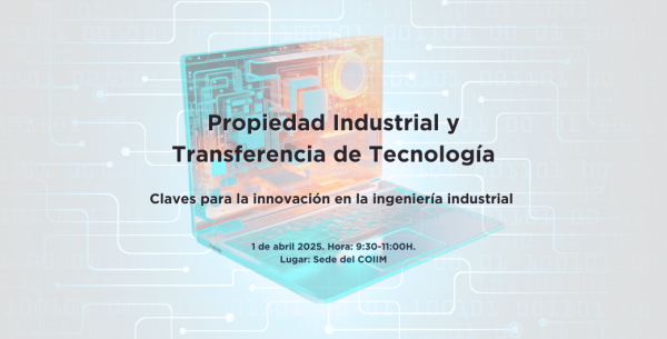 Propiedad Industrial y Transferencia de Tecnología: Claves para la innovación en la Ingeniería Industrial