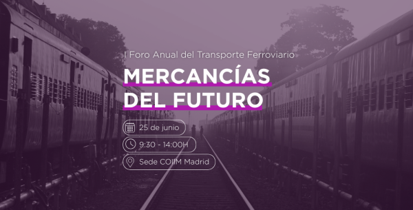 I Foro Anual del Transporte Ferroviario de Mercancías del Futuro
